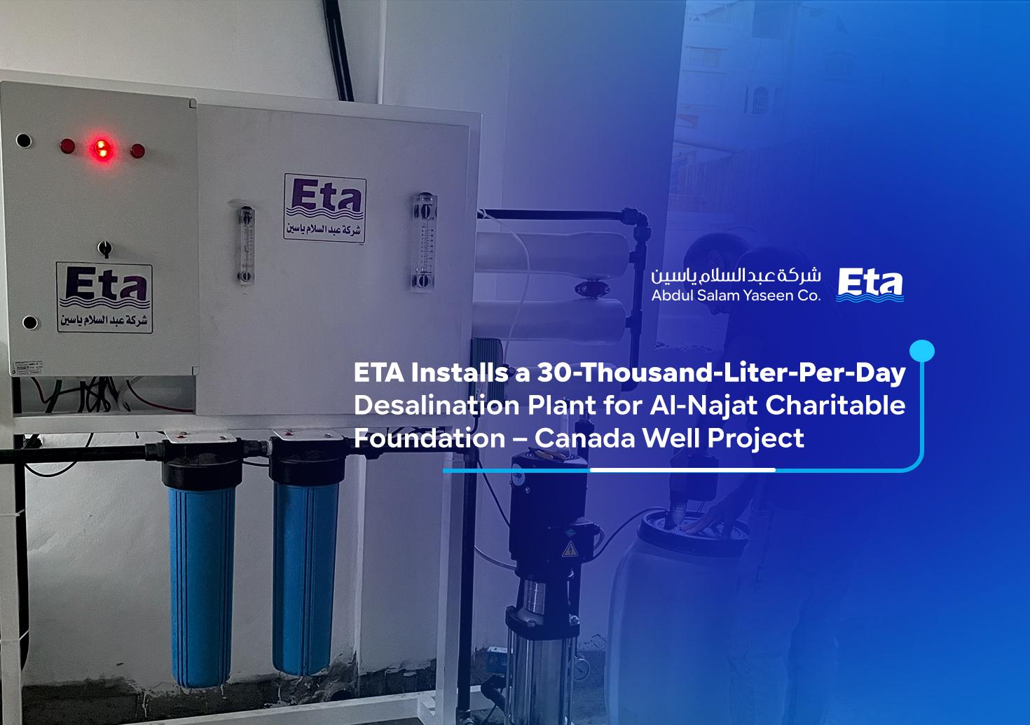 ETA Installs a 30-Thousand-Liter-Per-Day Desalination Plant for Al-Najat Charitable Foundation – Canada Well Project